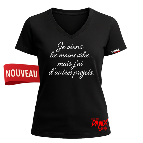 Tshirt Je viens les mains vides mais j'ai d'autres projets [DANIX CENSORED]